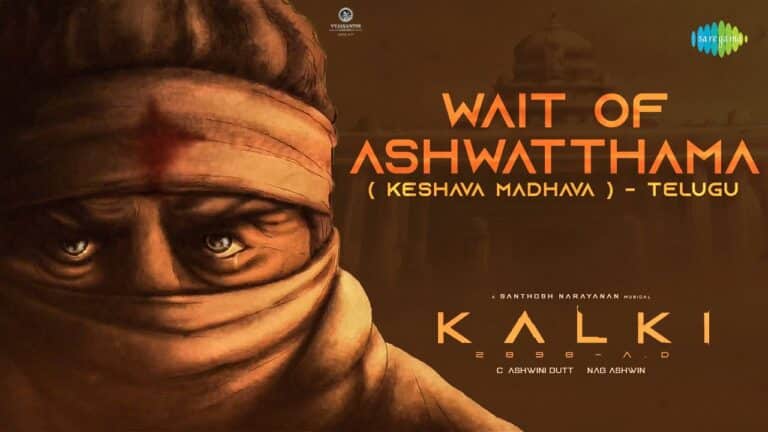 Wait of Ashwatthama (Keshava Madhava) Song Lyrics - Kalki 2898 AD Movie