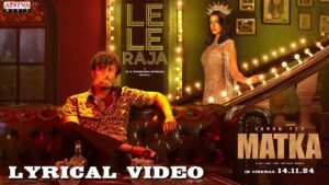 Le Le Raja Song Lyrics - Matka Movie